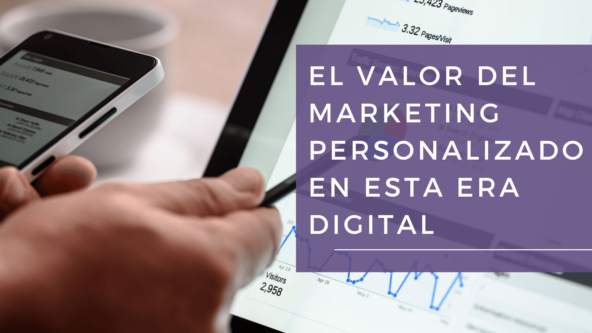 El valor del marketing personalizado en esta era digital El valor del marketing personalizado en esta era digital